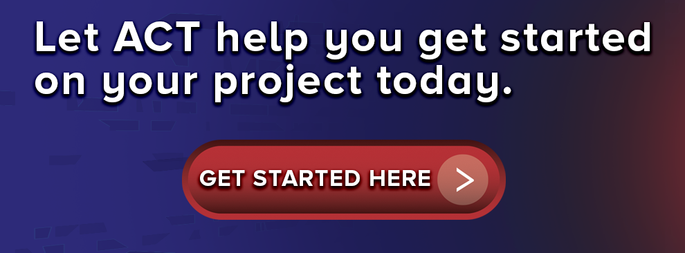 Let ACT help you get your project started today.